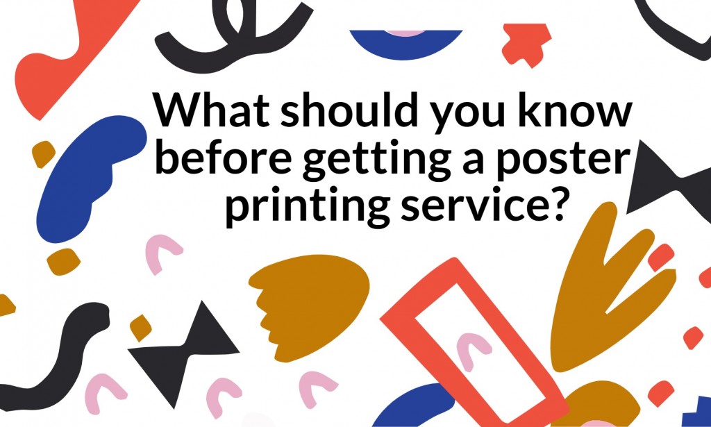 What should you know before getting a poster printing service?